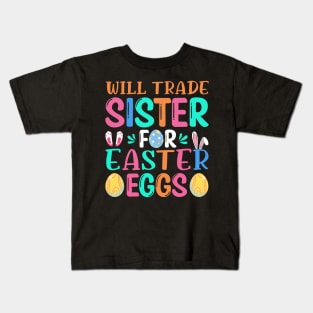 Will trade sister for Easter eggs, Easter Bunny Gift, Easter Gift For Woman, Easter Gift For Kids, Carrot gift, Easter Family Gift, Easter Day, Easter Matching Kids T-Shirt